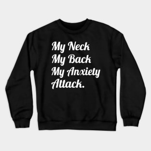 My Neck My Back My Anxiety Attack, Funny Sayings Crewneck Sweatshirt